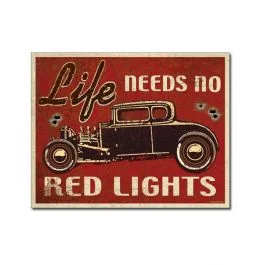 "Life Needs No Red Lights" Tin Sign
